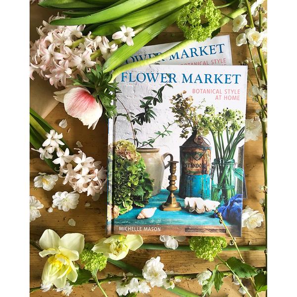Flower Market: Botanical Style at Home by Michelle Mason. Hardback
